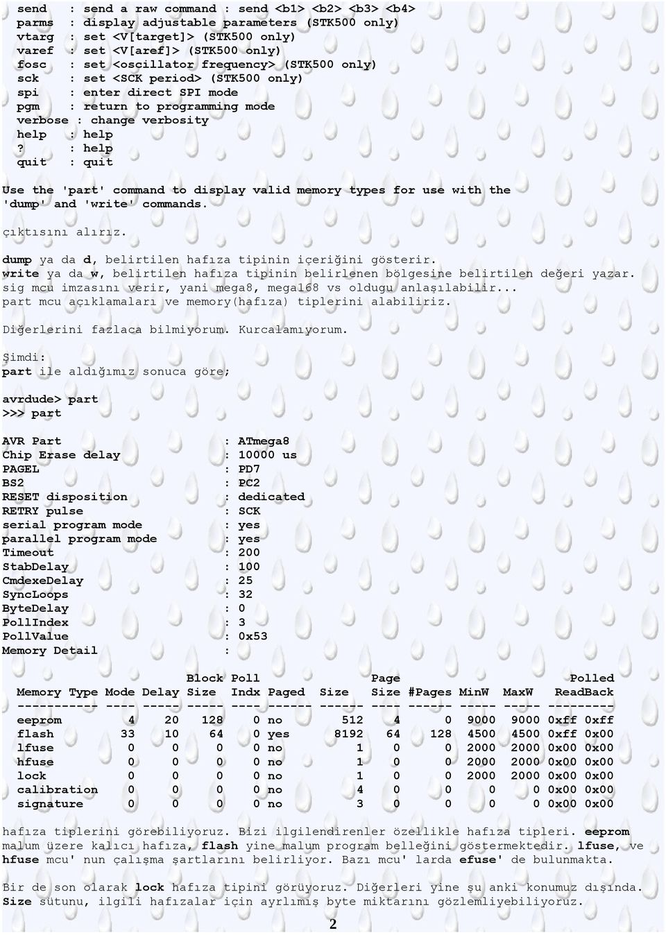 : help quit : quit Use the 'part' command to display valid memory types for use with the 'dump' and 'write' commands. çıktısını alırız. dump ya da d, belirtilen hafıza tipinin içeriğini gösterir.