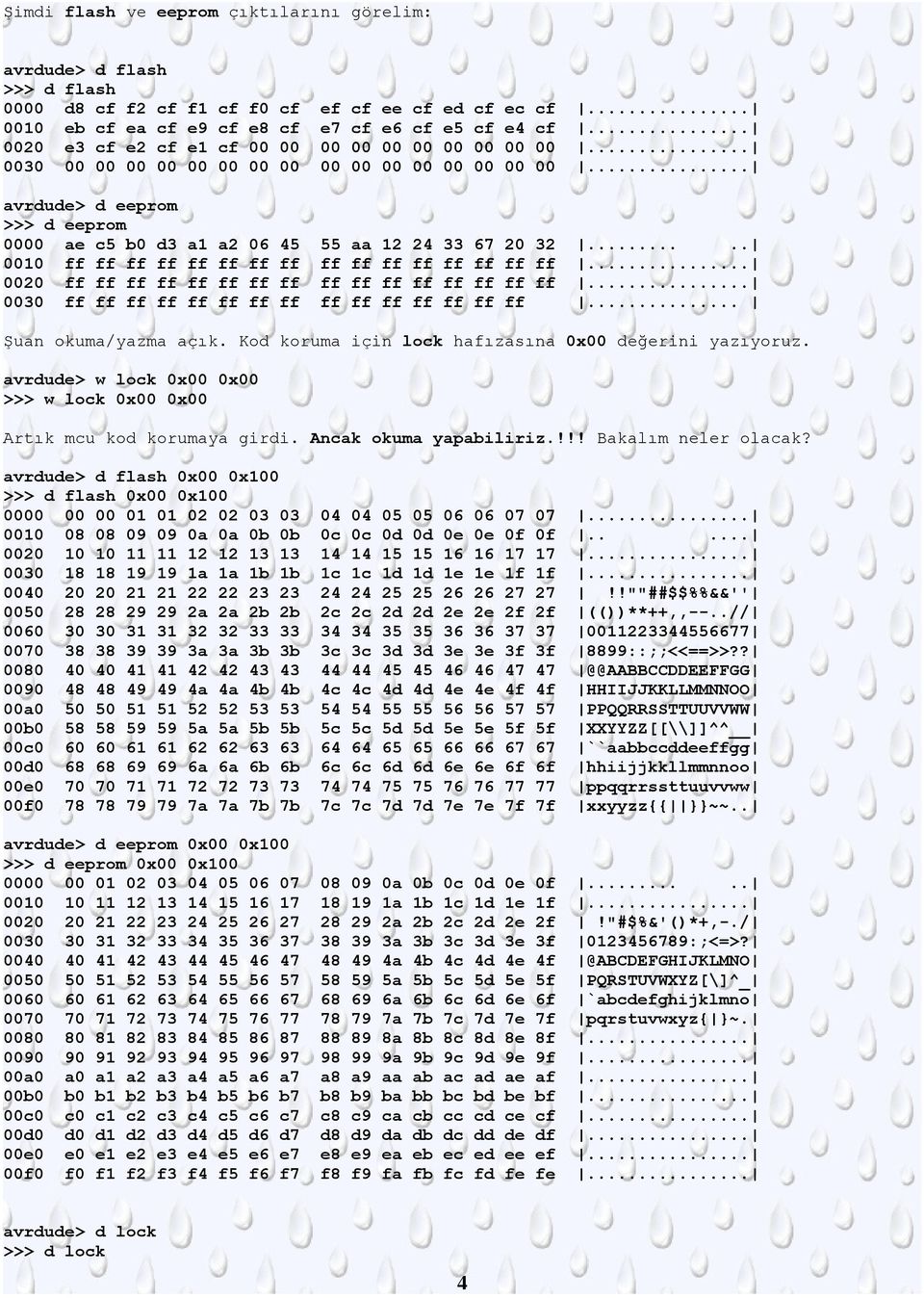 .... 0030 ff ff ff ff ff ff ff ff ff ff ff ff ff ff ff... Şuan okuma/yazma açık. Kod koruma için lock hafızasına 0x00 değerini yazıyoruz.
