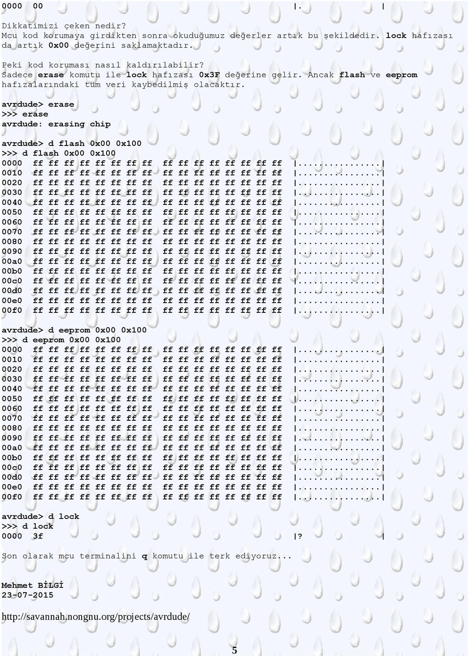 avrdude> erase >>> erase avrdude: erasing chip avrdude> d flash 0x00 0x100 >>> d flash 0x00 0x100 0040 ff ff ff ff ff ff ff ff ff ff ff ff ff ff ff ff.