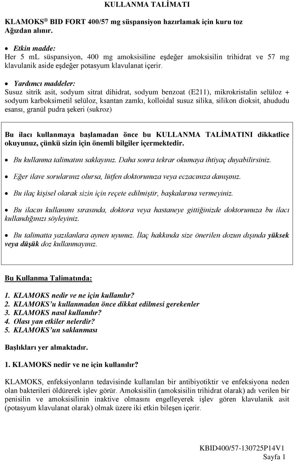 Yardımcı maddeler: Susuz sitrik asit, sodyum sitrat dihidrat, sodyum benzoat (E211), mikrokristalin selüloz + sodyum karboksimetil selüloz, ksantan zamkı, kolloidal susuz silika, silikon dioksit,