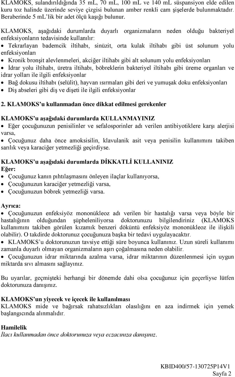 KLAMOKS, aşağıdaki durumlarda duyarlı organizmaların neden olduğu bakteriyel enfeksiyonların tedavisinde kullanılır: Tekrarlayan bademcik iltihabı, sinüzit, orta kulak iltihabı gibi üst solunum yolu