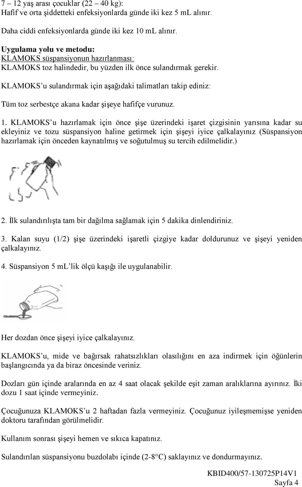 KLAMOKS u sulandırmak için aşağıdaki talimatları takip ediniz: Tüm toz serbestçe akana kadar şişeye hafifçe vurunuz. 1.