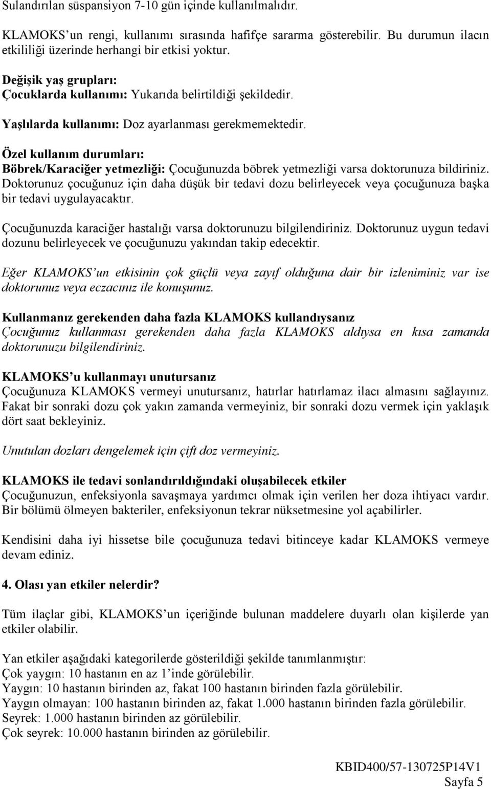 Özel kullanım durumları: Böbrek/Karaciğer yetmezliği: Çocuğunuzda böbrek yetmezliği varsa doktorunuza bildiriniz.