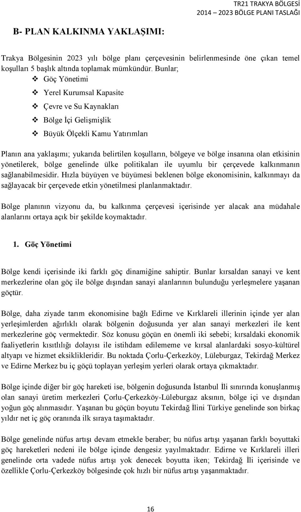 insanına olan etkisinin yönetilerek, bölge genelinde ülke politikaları ile uyumlu bir çerçevede kalkınmanın sağlanabilmesidir.