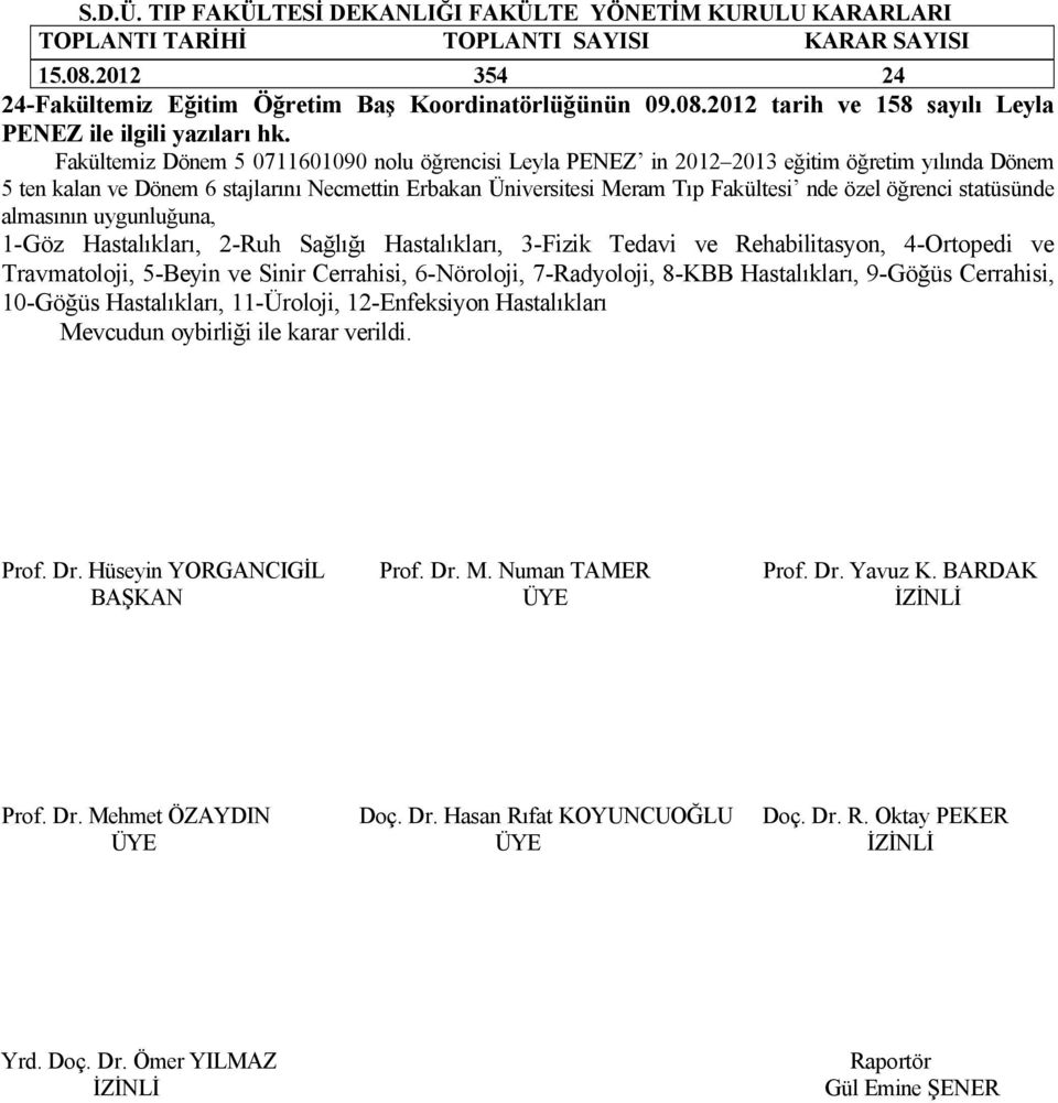 öğrenci statüsünde almasının uygunluğuna, 1-Göz Hastalıkları, 2-Ruh Sağlığı Hastalıkları, 3-Fizik Tedavi ve Rehabilitasyon, 4-Ortopedi ve Travmatoloji, 5-Beyin ve Sinir Cerrahisi, 6-Nöroloji,