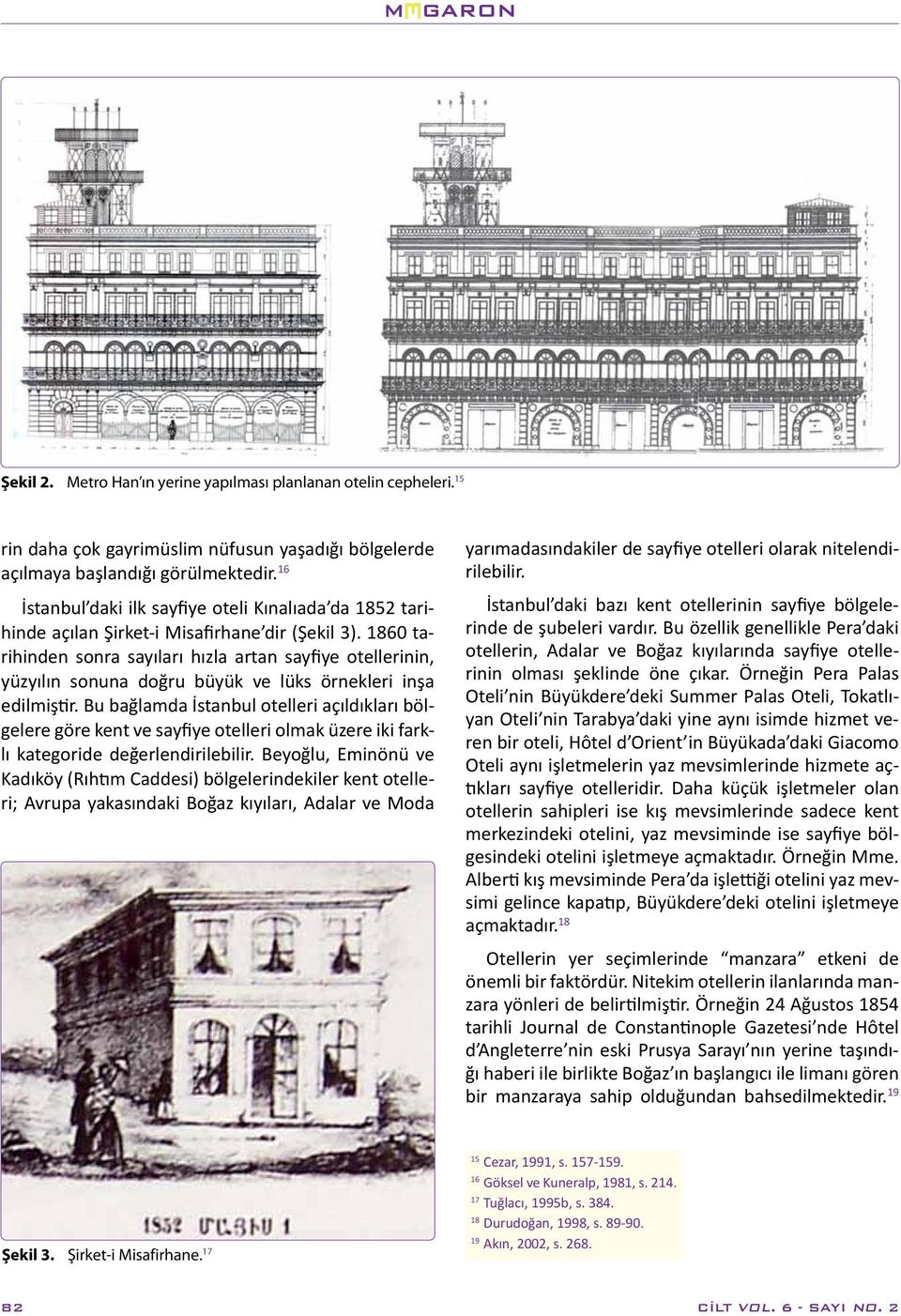 1860 tarihinden sonra sayıları hızla artan sayfiye otellerinin, yüzyılın sonuna doğru büyük ve lüks örnekleri inşa edilmiştir.