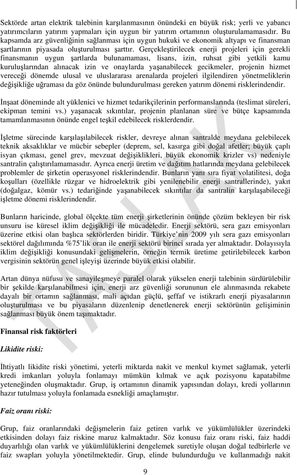 Gerçekleştirilecek enerji projeleri için gerekli finansmanın uygun şartlarda bulunamaması, lisans, izin, ruhsat gibi yetkili kamu kuruluşlarından alınacak izin ve onaylarda yaşanabilecek gecikmeler,