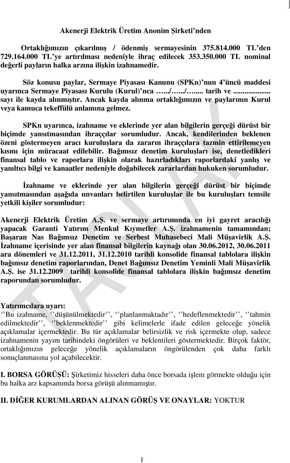 .. sayı ile kayda alınmıştır. Ancak kayda alınma ortaklığımızın ve paylarının Kurul veya kamuca tekeffülü anlamına gelmez.