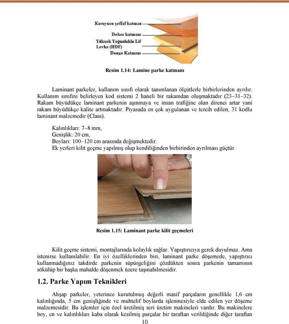 Rakam büyüdükçe laminant parkenin aşınmaya ve insan trafiğine olan direnci artar yani rakam büyüdükçe kalite artmaktadır.