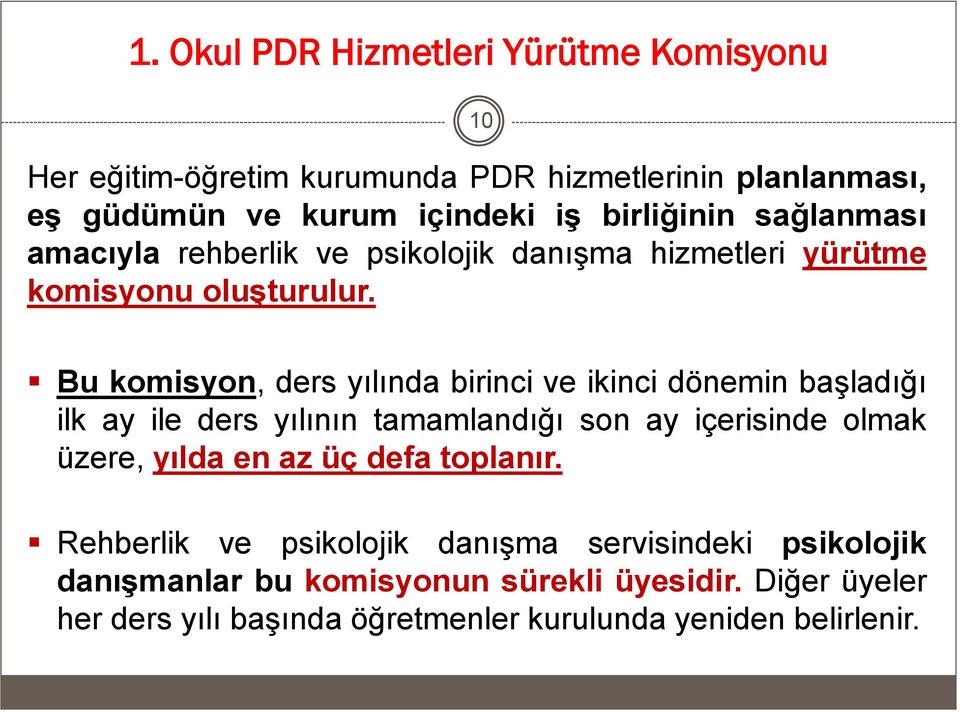 Bu komisyon, ders yılında birinci ve ikinci dönemin başladığı ilk ay ile ders yılının tamamlandığı son ay içerisinde olmak üzere, yılda en az üç