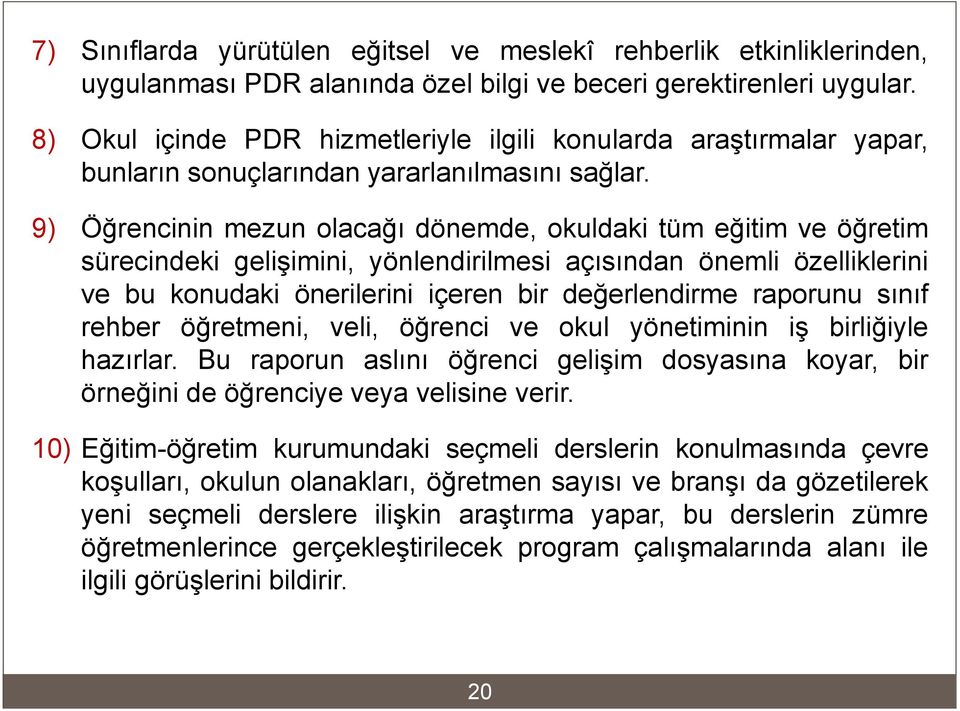 9) Öğrencinin mezun olacağı dönemde, okuldaki tüm eğitim ve öğretim sürecindeki gelişimini, yönlendirilmesi açısından önemli özelliklerini ve bu konudaki önerilerini içeren bir değerlendirme raporunu