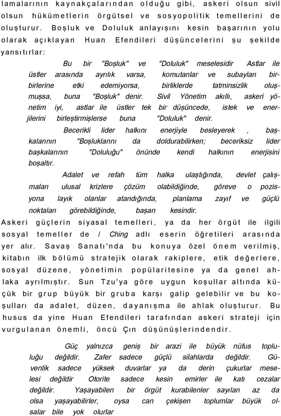 varsa, komutanlar ve subayları birbirlerine etki edemiyorsa, birliklerde tatminsizlik oluşmuşsa, buna "Boşluk" denir.