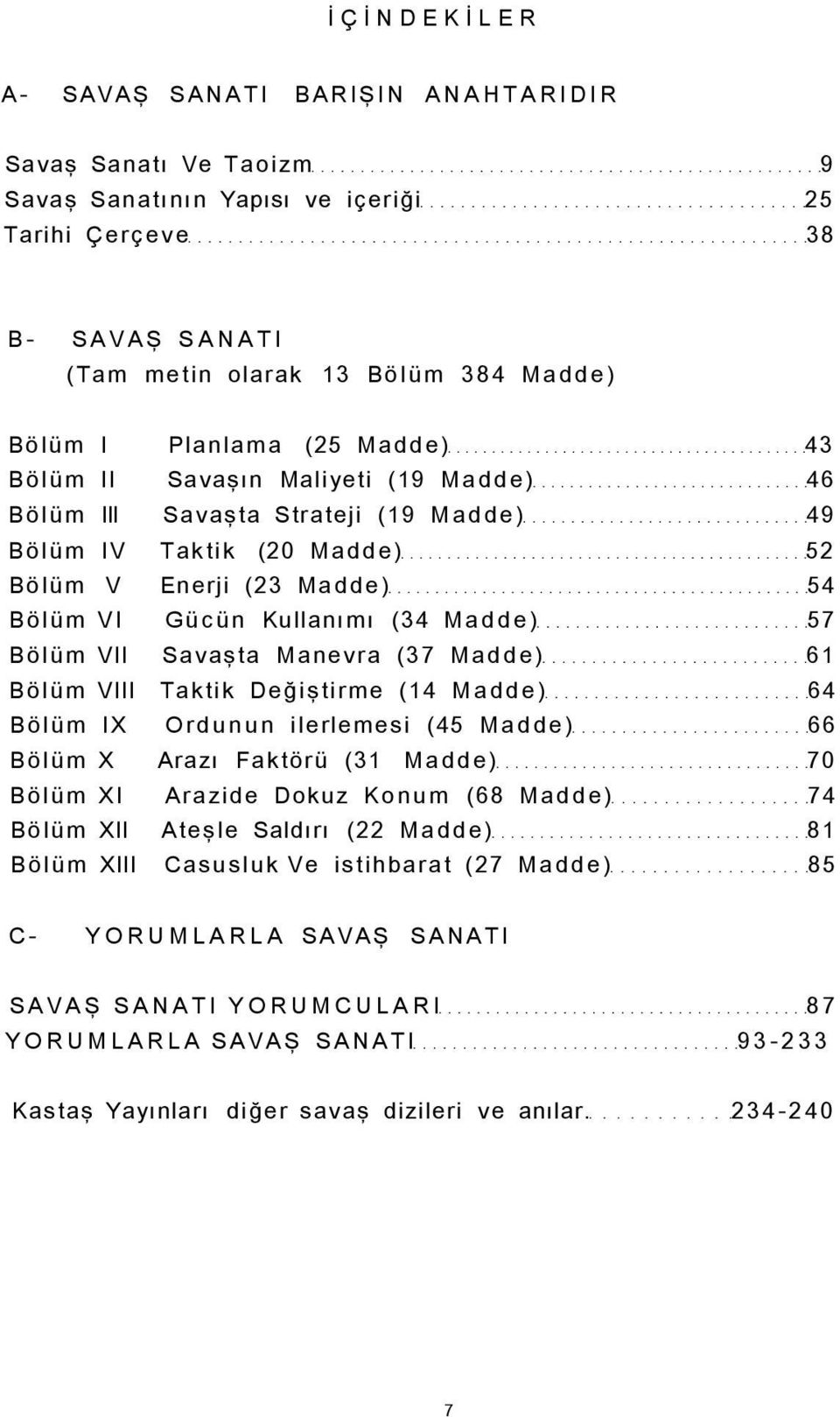 VII Savaşta Manevra (37 Madde) 61 Bölüm VIII Taktik Değiştirme (14 Madde) 64 Bölüm IX Ordunun ilerlemesi (45 Madde) 66 Bölüm X Arazı Faktörü (31 Madde) 70 Bölüm XI Arazide Dokuz Konum (68 Madde) 74