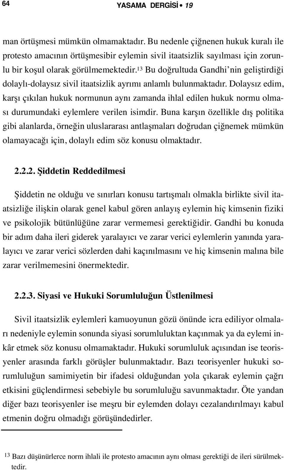 13 Bu doğrultuda Gandhi nin geliştirdiği dolaylı-dolaysız sivil itaatsizlik ayrımı anlamlı bulunmaktadır.