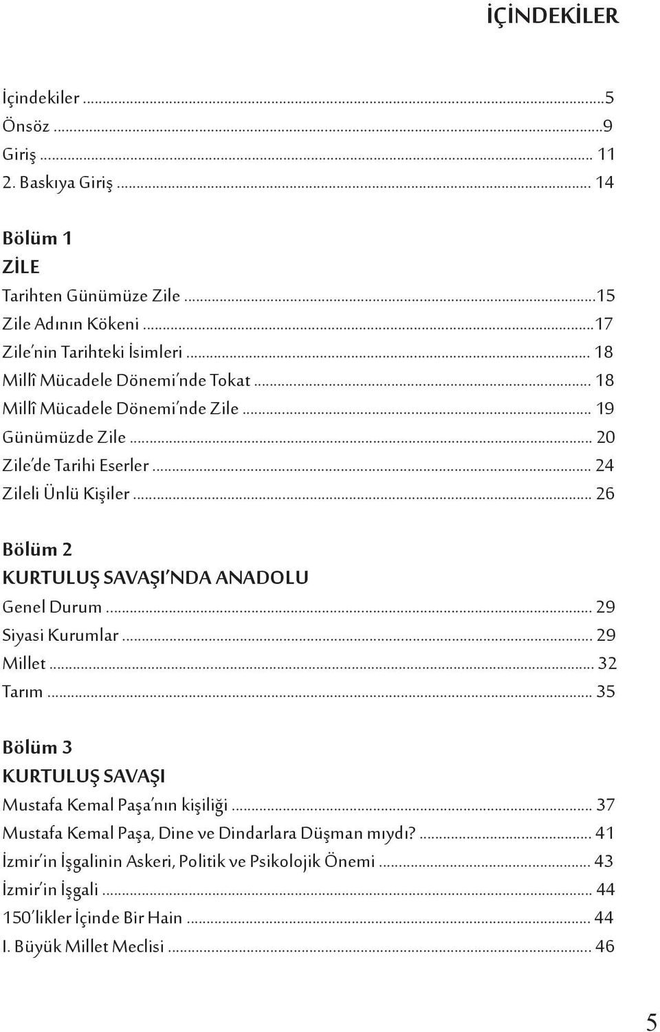 .. 26 Bölüm 2 KURTULUŞ SAVAŞI NDA ANADOLU Genel Durum... 29 Siyasi Kurumlar... 29 Millet... 32 Tarım... 35 Bölüm 3 KURTULUŞ SAVAŞI Mustafa Kemal Paşa nın kişiliği.