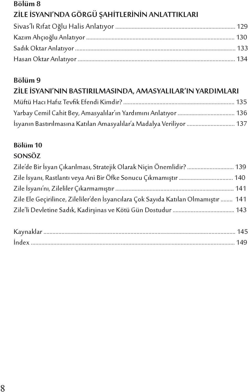 .. 136 İsyanın Bastırılmasına Katılan Amasyalılar a Madalya Veriliyor... 137 Bölüm 10 SONSÖZ Zile de Bir İsyan Çıkarılması, Stratejik Olarak Niçin Önemlidir?