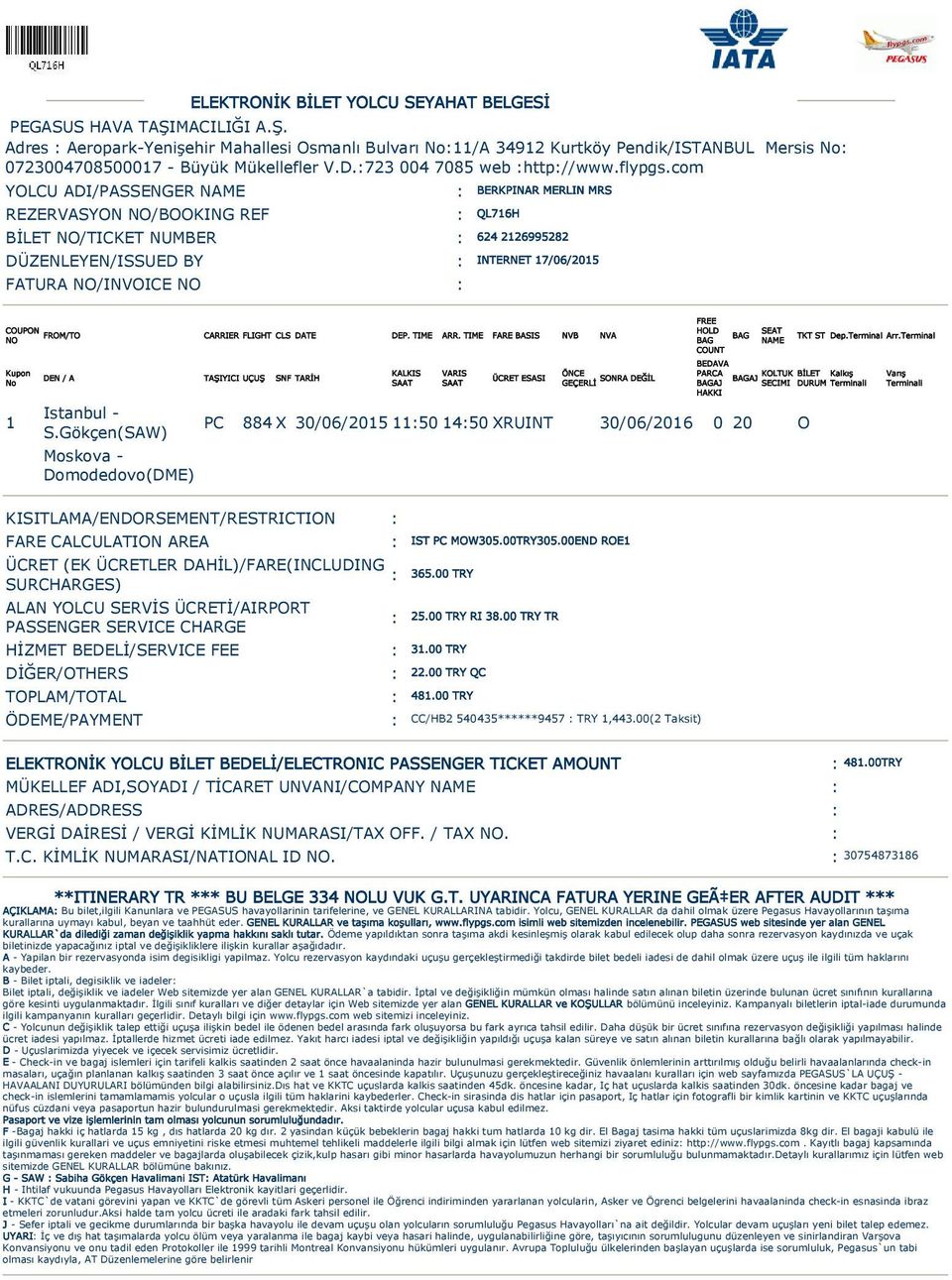 com YOLCU ADI/PASSENGER NAME : REZERVASYON NO/BOOKING REF : QL716H BİLET NO/TICKET NUMBER : DÜZENLEYEN/ISSUED BY : FATURA NO/INVOICE NO : BERKPINAR MERLIN MRS 624 2126995282 INTERNET 17/06/2015