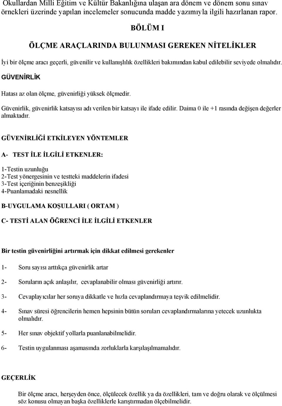 GÜVENİRLİK Hatası az olan ölçme, güvenirliği yüksek ölçmedir. Güvenirlik, güvenirlik katsayısı adı verilen bir katsayı ile ifade edilir. Daima 0 ile +1 rasında değişen değerler almaktadır.