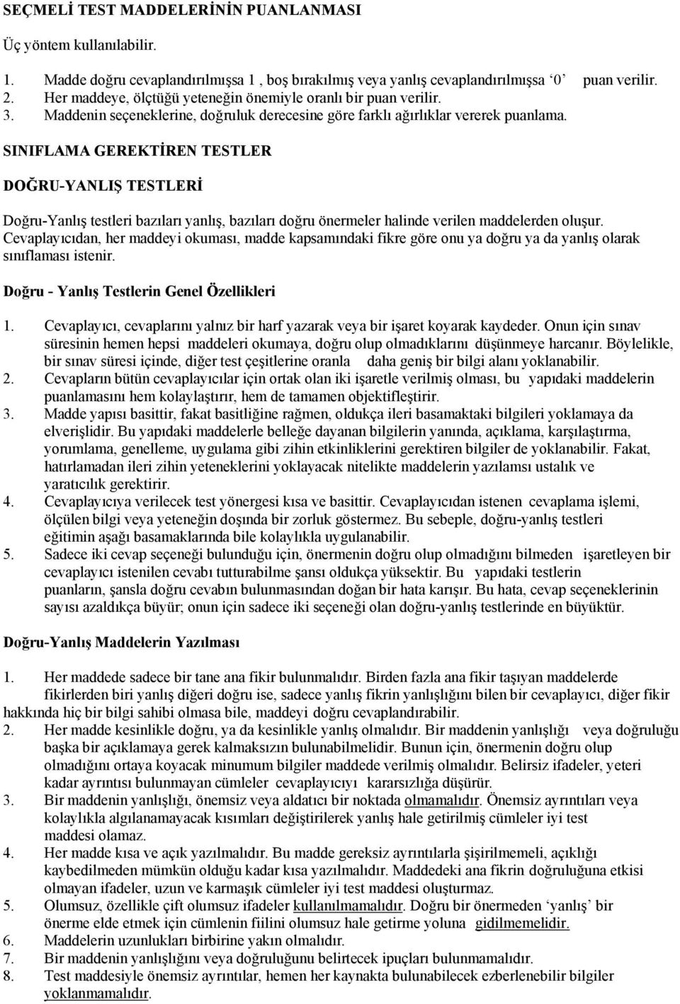 SINIFLAMA GEREKTİREN TESTLER DOĞRU-YANLIŞ TESTLERİ Doğru-Yanlış testleri bazıları yanlış, bazıları doğru önermeler halinde verilen maddelerden oluşur.