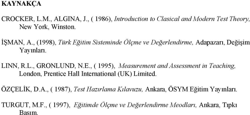 ÖZÇELİK, D.A., ( 1987), Test Hazırlama Kılavuzu, Ankara, ÖSYM Eğitim Yayınları. TURGUT, M.F.