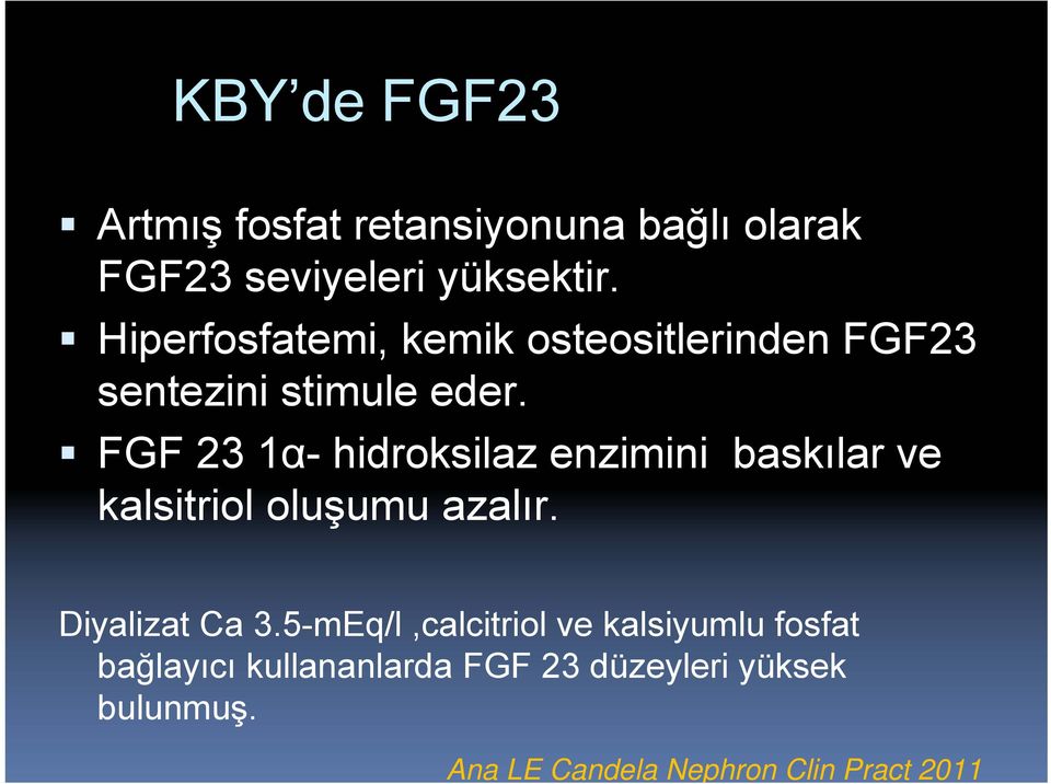 FGF 23 1α- hidroksilaz enzimini baskılar ve kalsitriol oluşumu azalır. Diyalizat Ca 3.