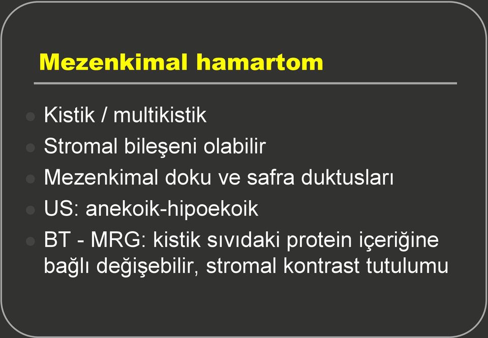 US: anekoik-hipoekoik BT - MRG: kistik sıvıdaki