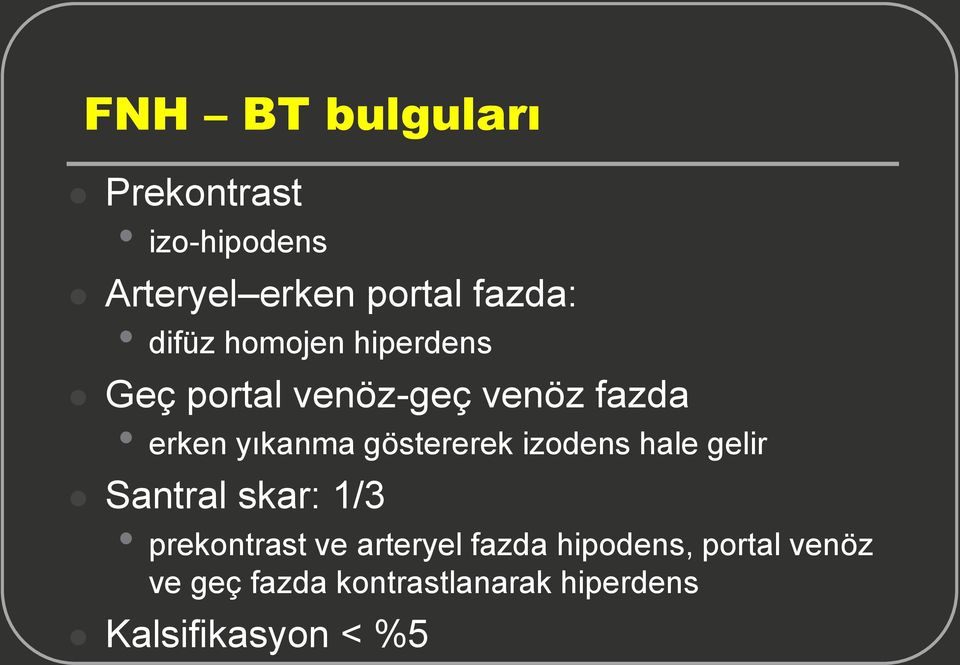 göstererek izodens hale gelir Santral skar: 1/3 prekontrast ve arteryel