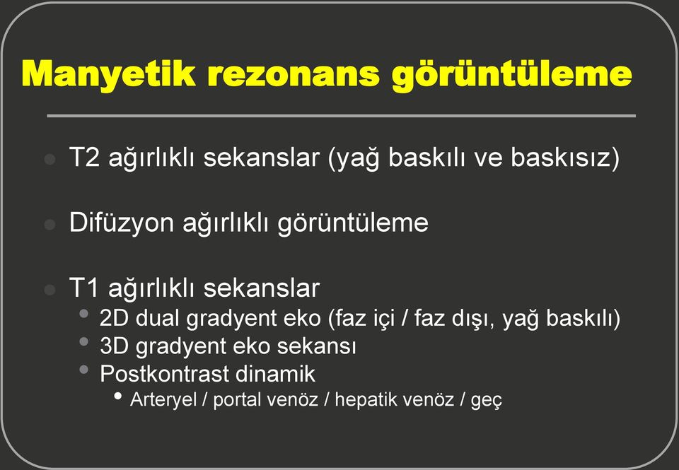 dual gradyent eko (faz içi / faz dışı, yağ baskılı) 3D gradyent eko