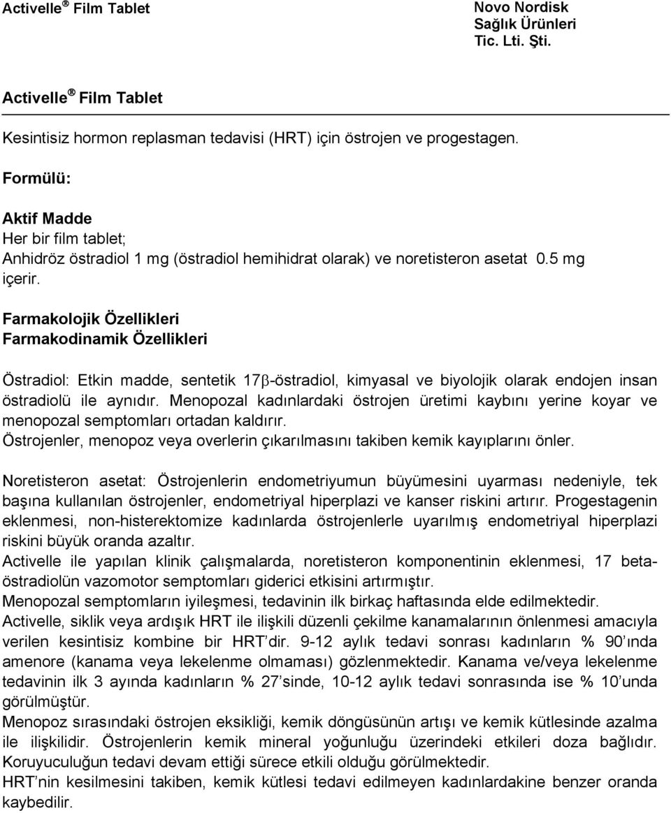 Farmakolojik Özellikleri Farmakodinamik Özellikleri Östradiol: Etkin madde, sentetik 17β-östradiol, kimyasal ve biyolojik olarak endojen insan östradiolü ile aynıdır.