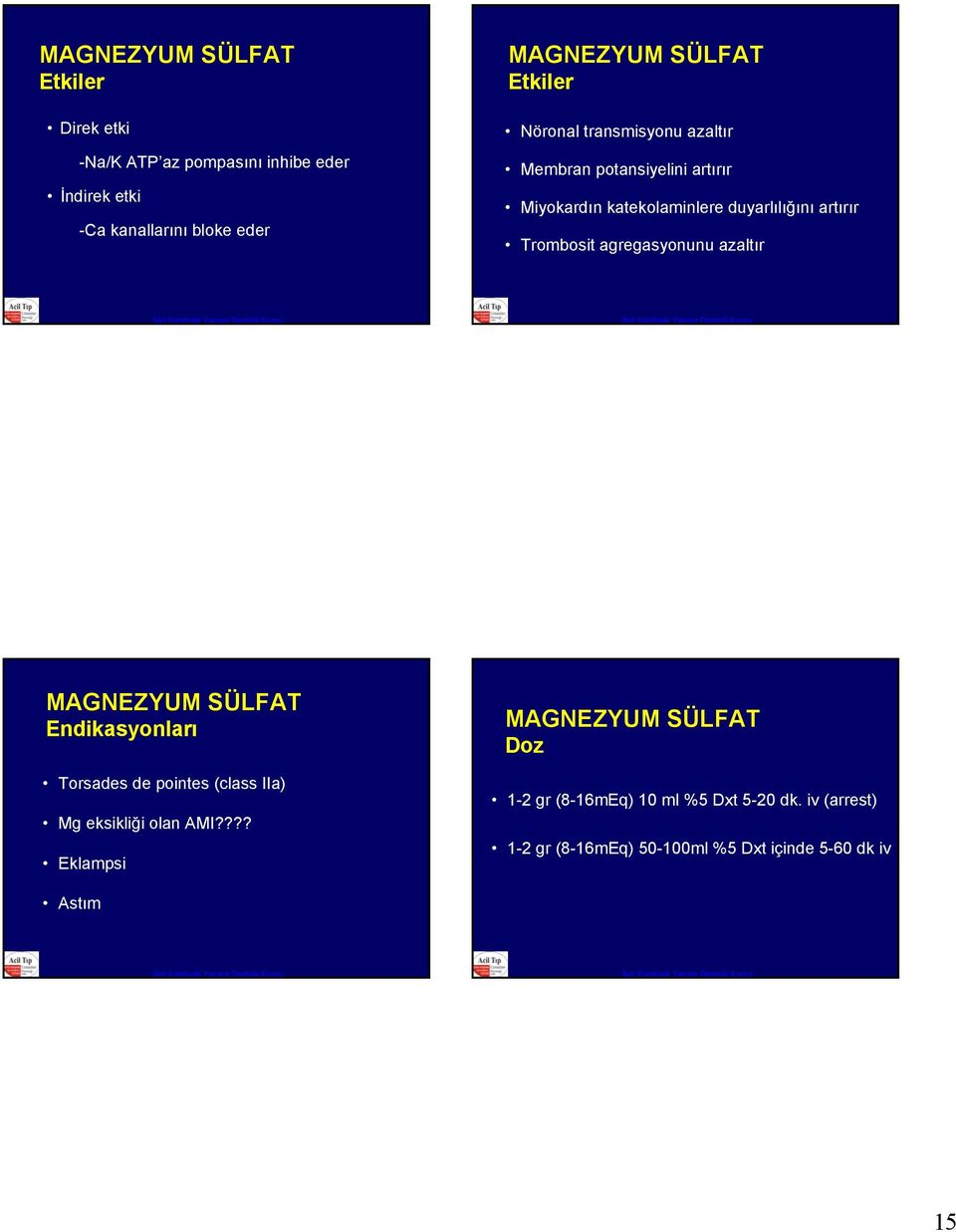 Trombosit agregasyonunu azaltır MAGNEZYUM SÜLFAT Torsades de pointes (class IIa) Mg eksikliği olan AMI?