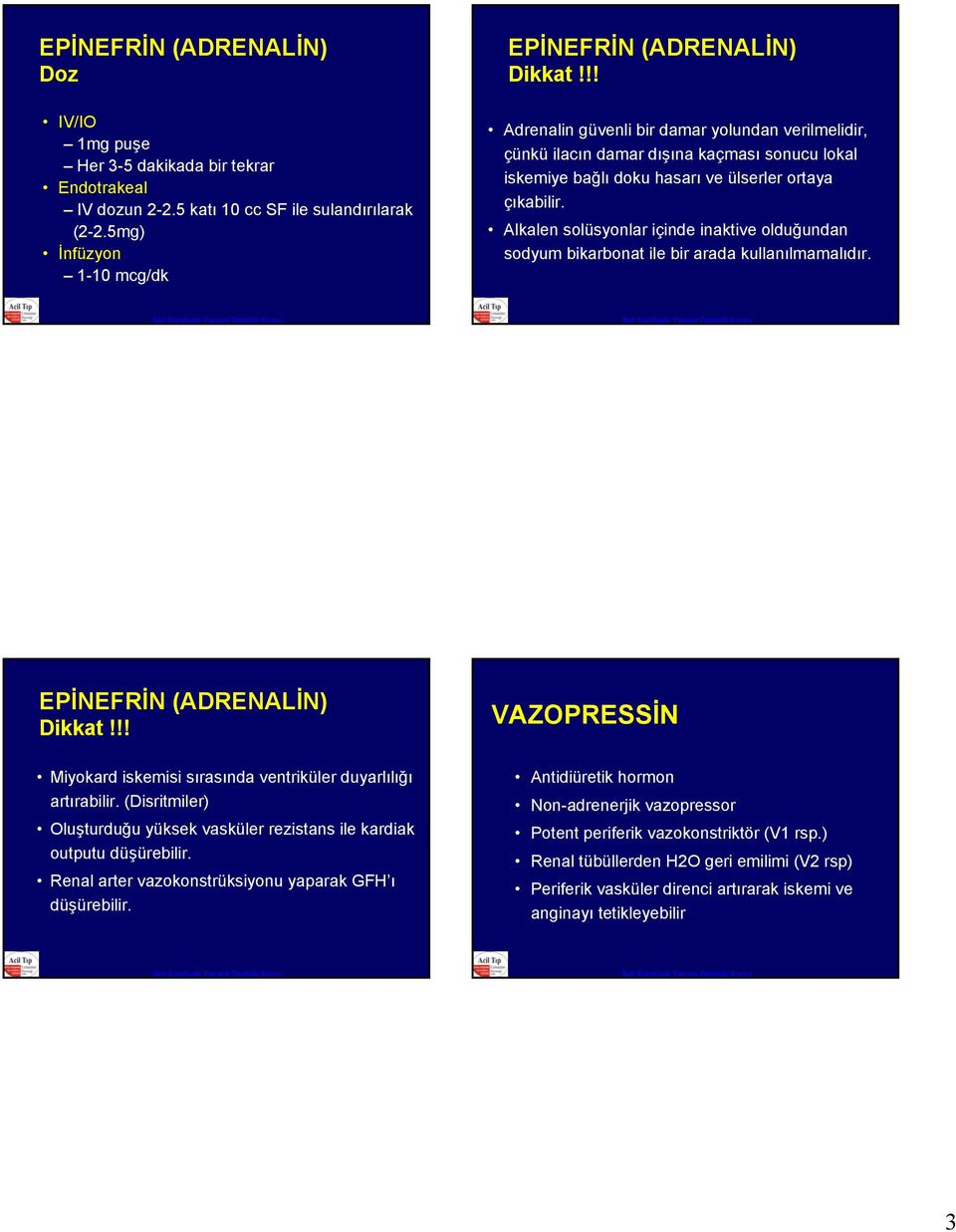 Alkalen solüsyonlar içinde inaktive olduğundan sodyum bikarbonat ile bir arada kullanılmamalıdır. EPİNEFRİN (ADRENALİN) Dikkat!!! Miyokard iskemisi sırasında ventriküler duyarlılığı artırabilir.