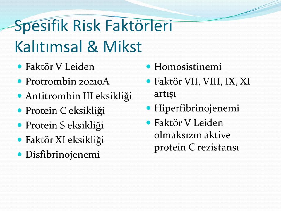 Faktör XI eksikliği Disfibrinojenemi Homosistinemi Faktör VII, VIII, IX,