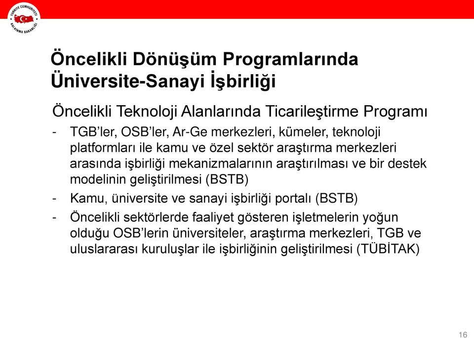 bir destek modelinin geliştirilmesi (BSTB) - Kamu, üniversite ve sanayi işbirliği portalı (BSTB) - Öncelikli sektörlerde faaliyet gösteren