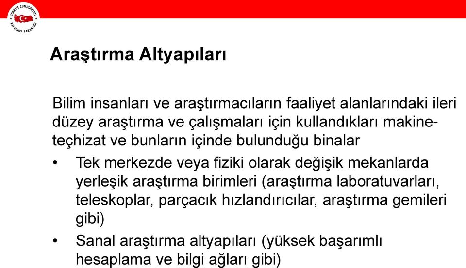 olarak değişik mekanlarda yerleşik araştırma birimleri (araştırma laboratuvarları, teleskoplar, parçacık