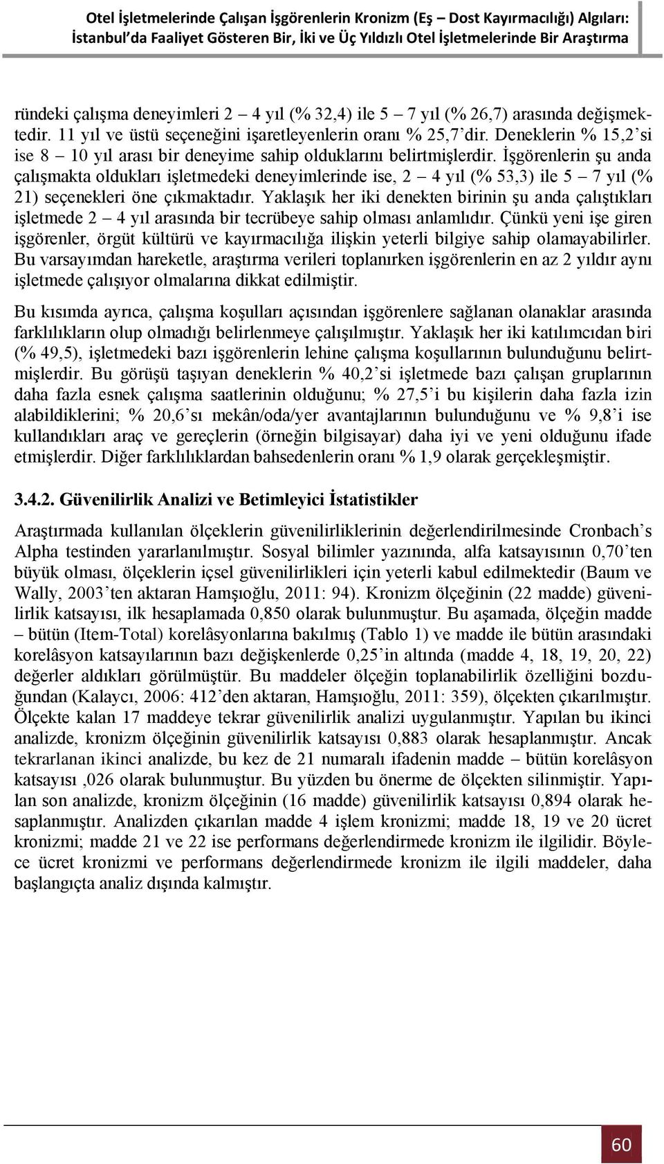 İşgörenlerin şu anda çalışmakta oldukları işletmedeki deneyimlerinde ise, 2 4 yıl (% 53,3) ile 5 7 yıl (% 21) seçenekleri öne çıkmaktadır.