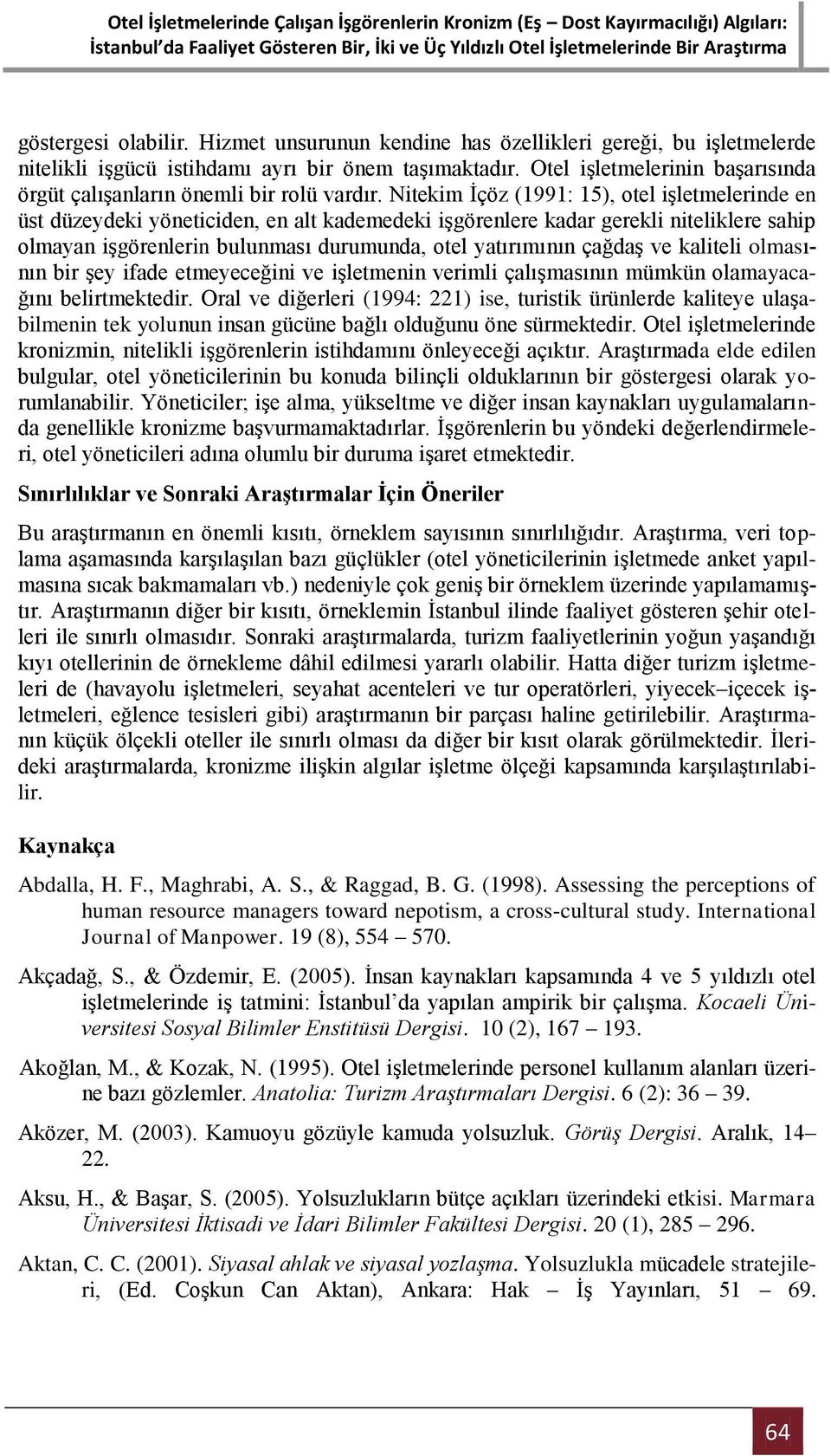 Nitekim İçöz (1991: 15), otel işletmelerinde en üst düzeydeki yöneticiden, en alt kademedeki işgörenlere kadar gerekli niteliklere sahip olmayan işgörenlerin bulunması durumunda, otel yatırımının