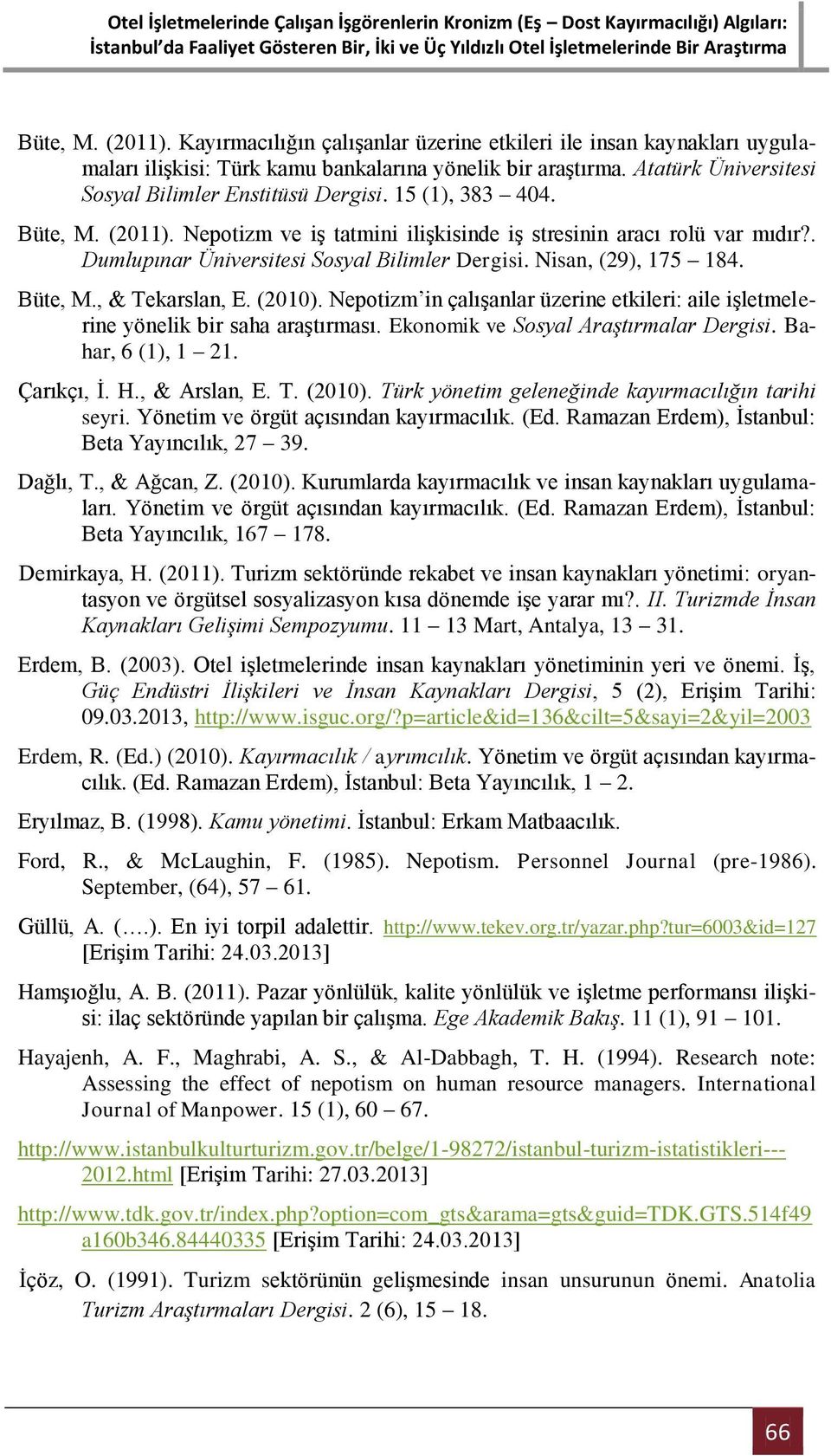 . Dumlupınar Üniversitesi Sosyal Bilimler Dergisi. Nisan, (29), 175 184. Büte, M., & Tekarslan, E. (2010). Nepotizm in çalışanlar üzerine etkileri: aile işletmelerine yönelik bir saha araştırması.