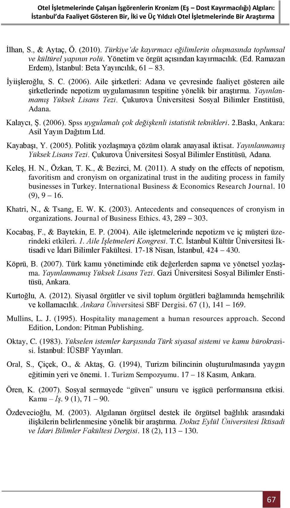 Aile şirketleri: Adana ve çevresinde faaliyet gösteren aile şirketlerinde nepotizm uygulamasının tespitine yönelik bir araştırma. Yayınlanmamış Yüksek Lisans Tezi.