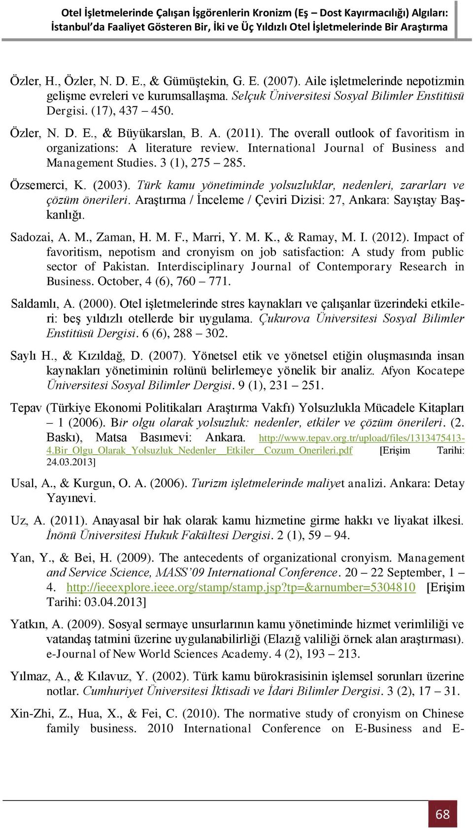 Özsemerci, K. (2003). Türk kamu yönetiminde yolsuzluklar, nedenleri, zararları ve çözüm önerileri. Araştırma / İnceleme / Çeviri Dizisi: 27, Ankara: Sayıştay Başkanlığı. Sadozai, A. M., Zaman, H. M. F.