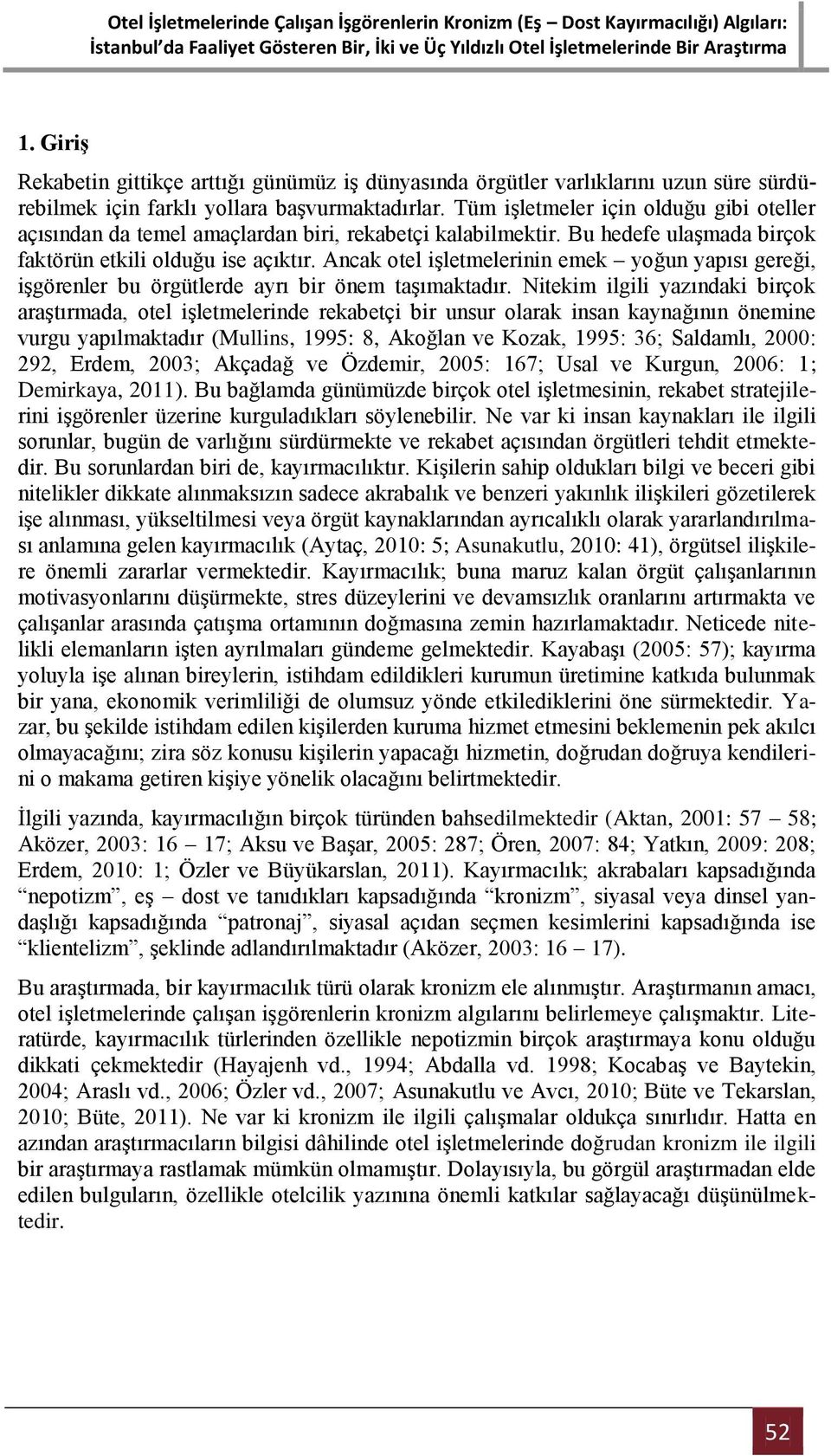 Ancak otel işletmelerinin emek yoğun yapısı gereği, işgörenler bu örgütlerde ayrı bir önem taşımaktadır.