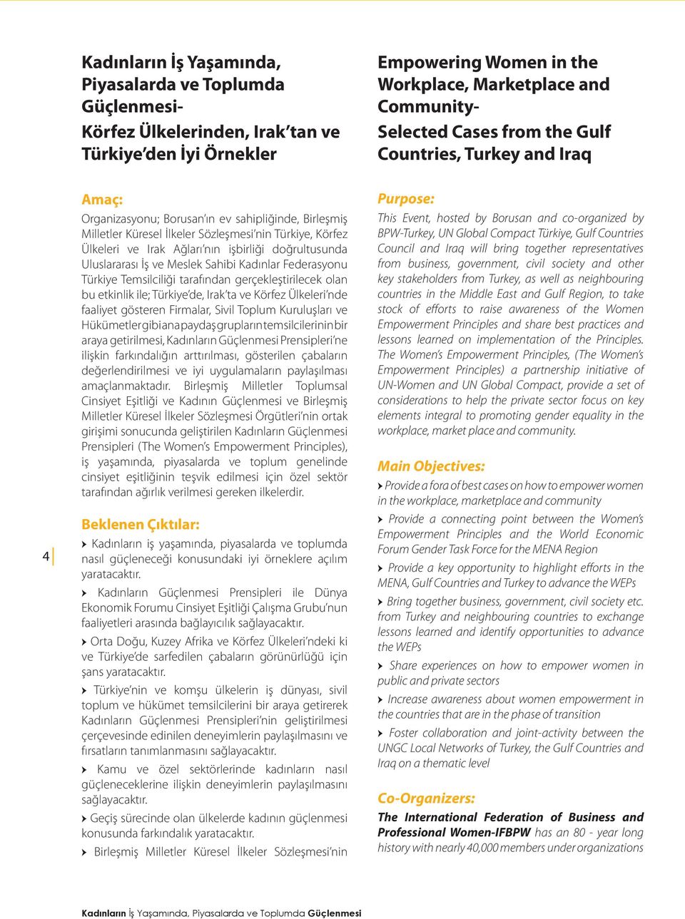 doğrultusunda Uluslararası İş ve Meslek Sahibi Kadınlar Federasyonu Türkiye Temsilciliği tarafından gerçekleştirilecek olan bu etkinlik ile; Türkiye de, Irak ta ve Körfez Ülkeleri nde faaliyet