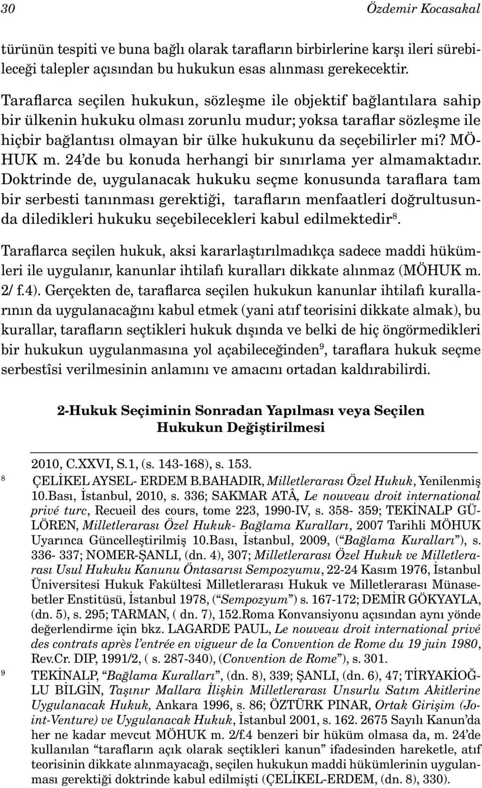 mi? MÖ- HUK m. 24 de bu konuda herhangi bir sınırlama yer almamaktadır.