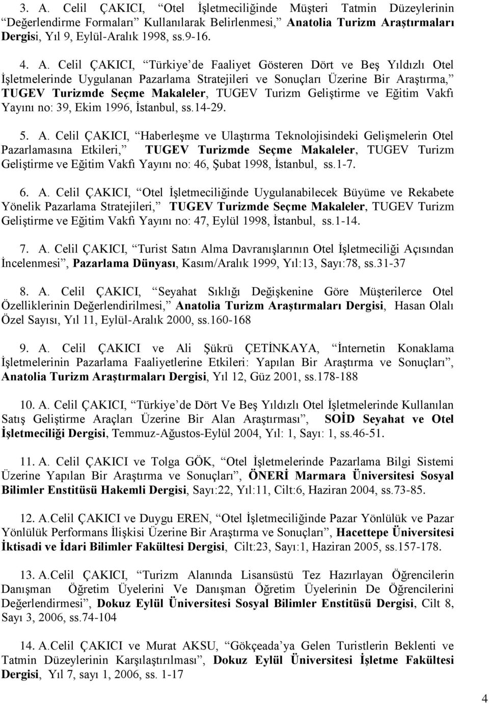 Turizm Geliştirme ve Eğitim Vakfı Yayını no: 39, Ekim 1996, İstanbul, ss.14-29. 5. A.