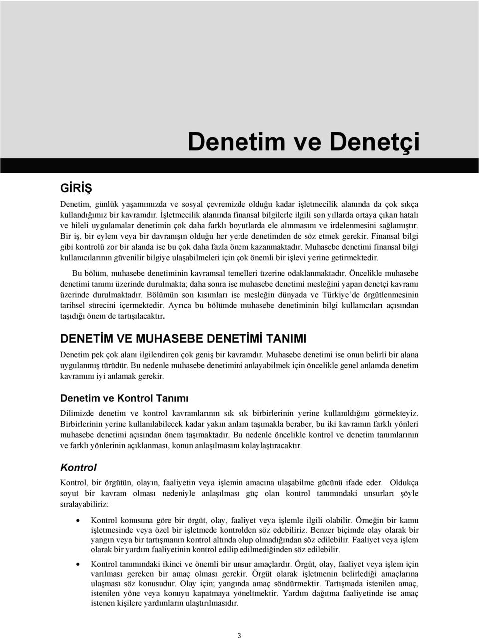 Bir iş, bir eylem veya bir davranışın olduğu her yerde denetimden de söz etmek gerekir. Finansal bilgi gibi kontrolü zor bir alanda ise bu çok daha fazla önem kazanmaktadır.