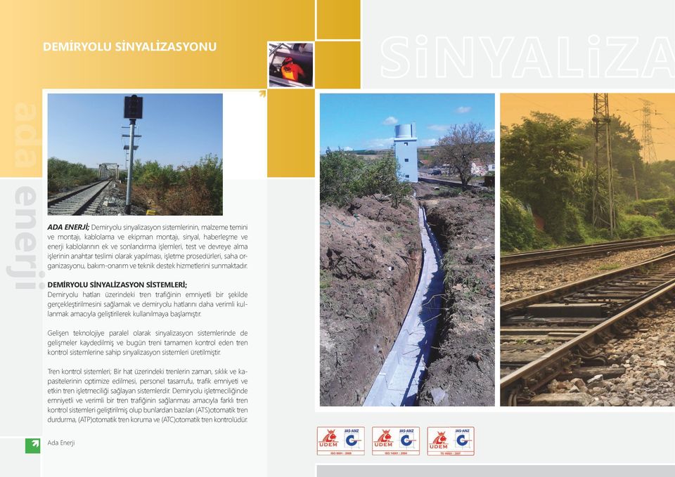 DEMİRYOLU SİNYALİZASYON SİSTEMLERİ; Demiryolu hatları üzerindeki tren trafiğinin emniyetli bir şekilde gerçekleştirilmesini sağlamak ve demiryolu hatlarını daha verimli kullanmak amacıyla