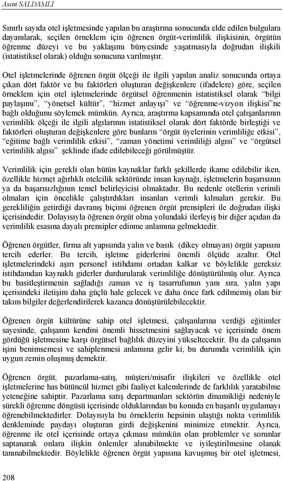 Otel işletmelerinde öğrenen örgüt ölçeği ile ilgili yapılan analiz sonucunda ortaya çıkan dört faktör ve bu faktörleri oluşturan değişkenlere (ifadelere) göre, seçilen örneklem için otel