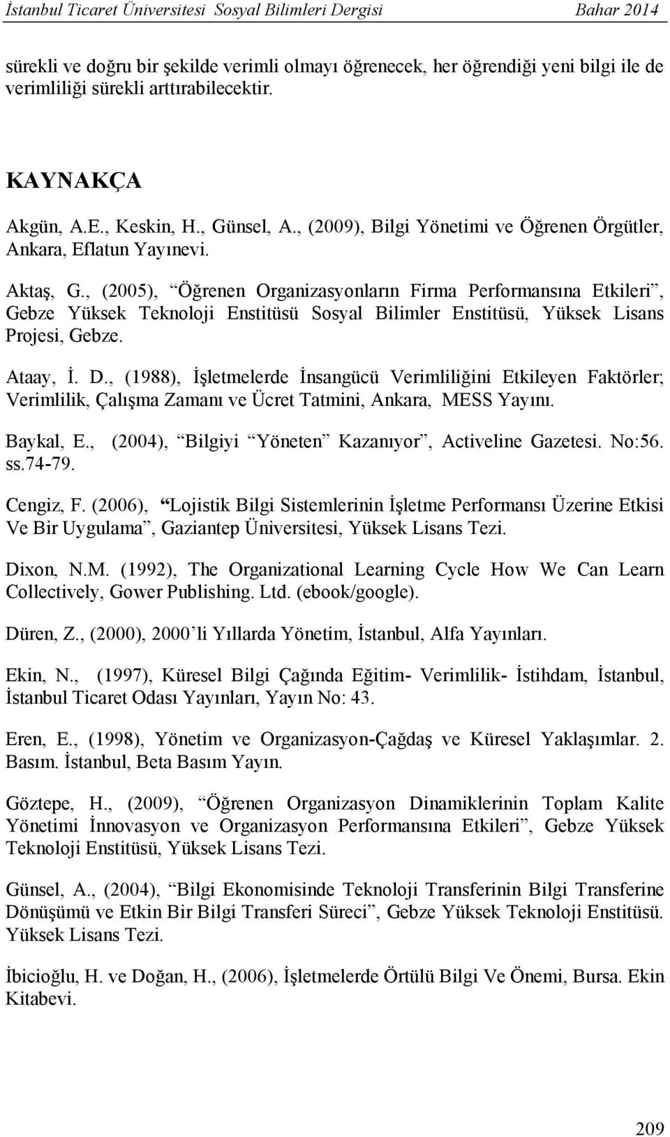 , (2005), Öğrenen Organizasyonların Firma Performansına Etkileri, Gebze Yüksek Teknoloji Enstitüsü Sosyal Bilimler Enstitüsü, Yüksek Lisans Projesi, Gebze. Ataay, İ. D.