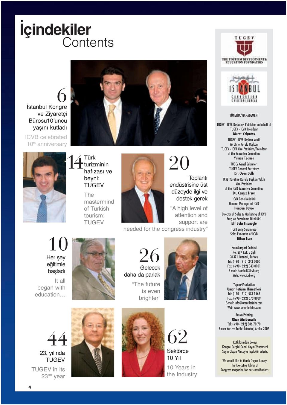 endüstrisine üst düzeyde ilgi ve destek gerek A high level of attention and support are needed for the congress industry Sektörde 10 Yıl 10 Years in the Industry YÖNET M/MANAGEMENT TUGEV - ICVB