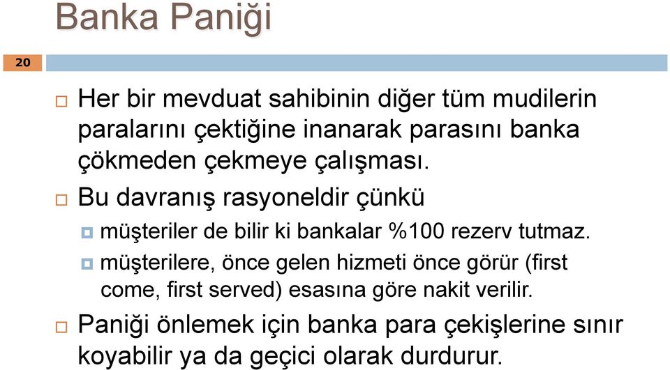 Bu davranış rasyoneldir çünkü müşteriler de bilir ki bankalar %100 rezerv tutmaz.