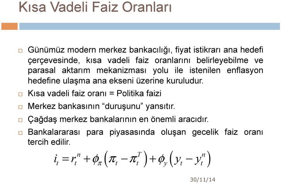 kuruludur. Kısa vadeli faiz oranı = Politika faizi Merkez bankasının duruşunu yansıtır.